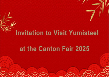 Invitación a visitar Yumisteel en la Feria de Cantón 2025